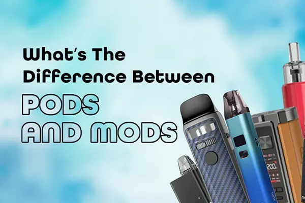 What’s The Difference Between Pods and Mods?