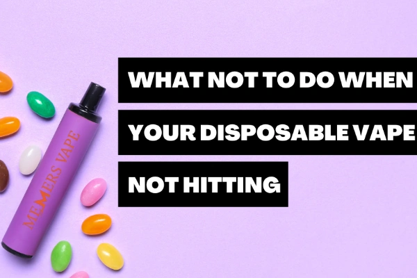 What Not to Do When Your Disposable Vape Not Hitting?