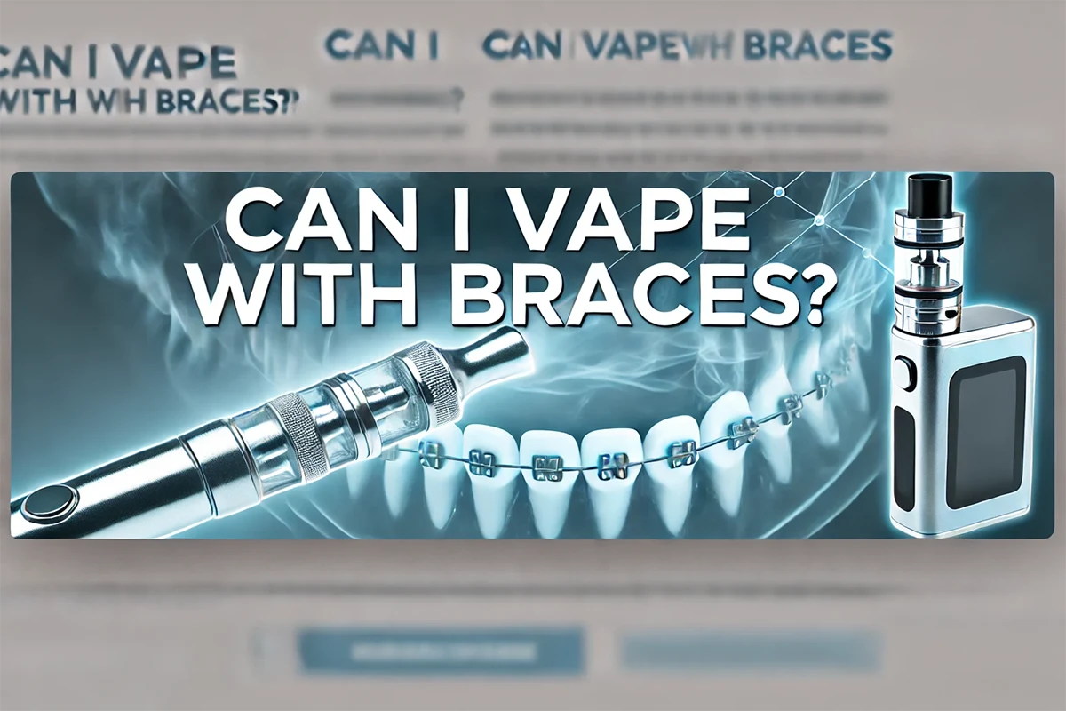 Can I Vaping with Braces