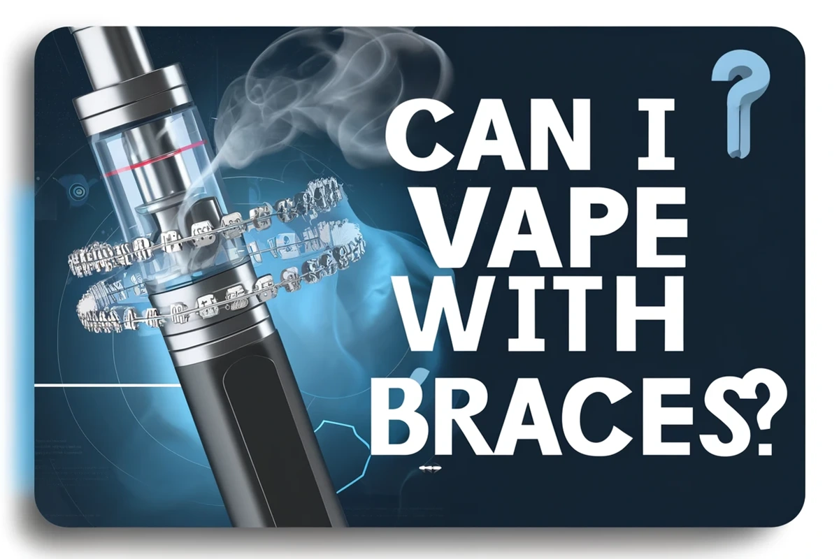 Explore Can I Vape with Braces