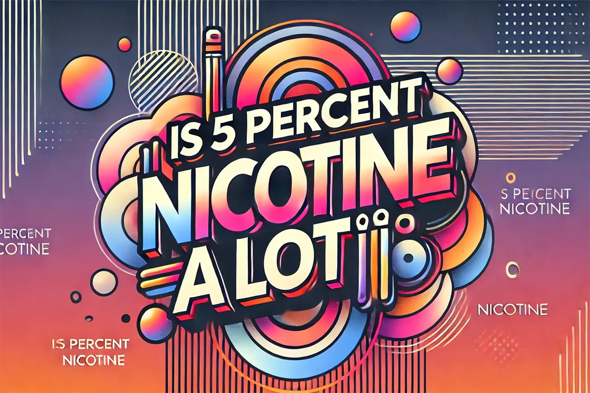 Is 5 Percent Nicotine a Lot? Deep Dive Analysis