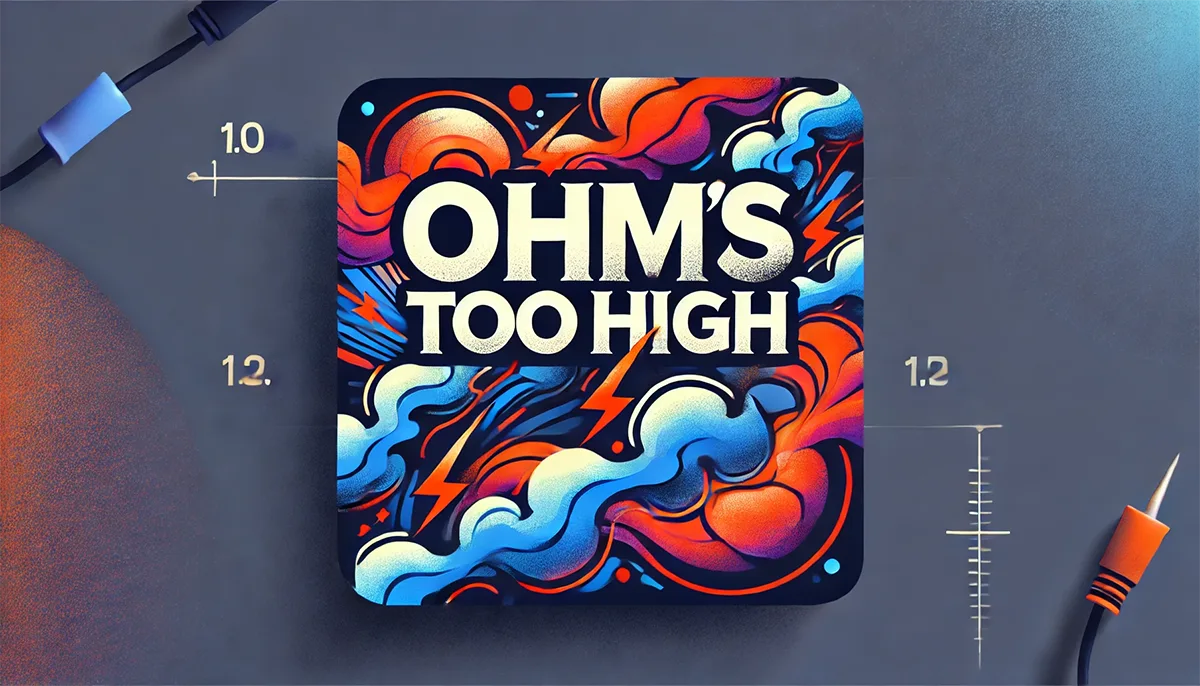 'ohms too high' meaning