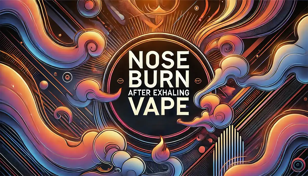 What Causes the Nose Burn After Exhaling Vape