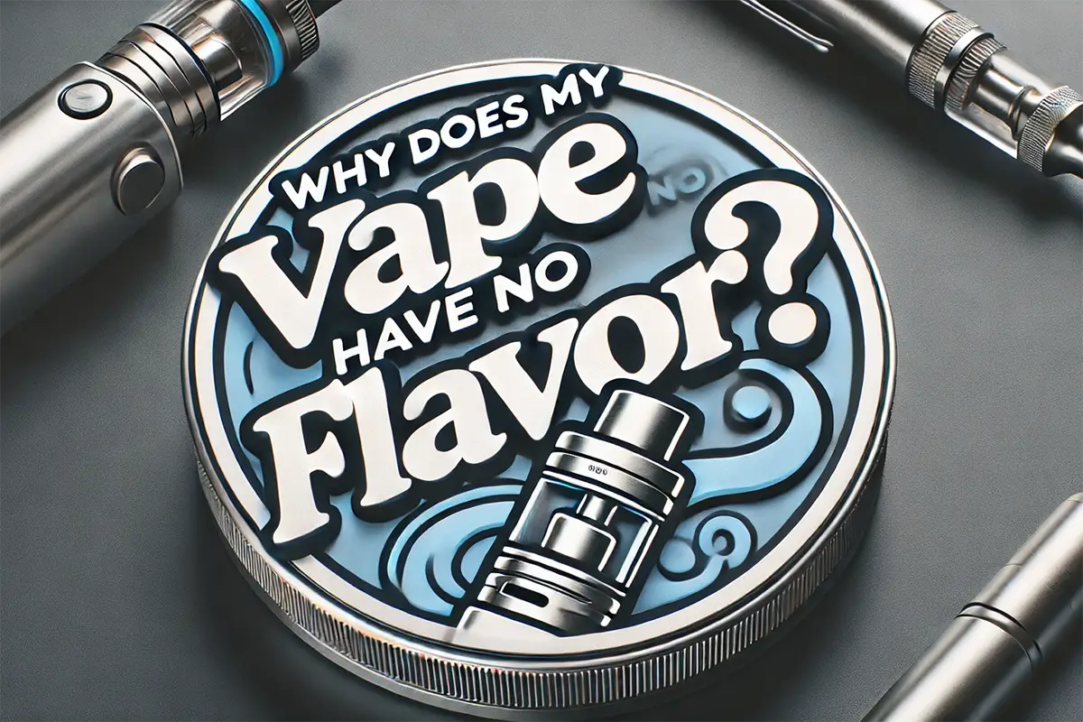 Why Does My Vape Have No Flavor