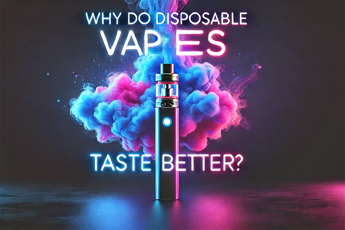 why do disposable vapes taste better