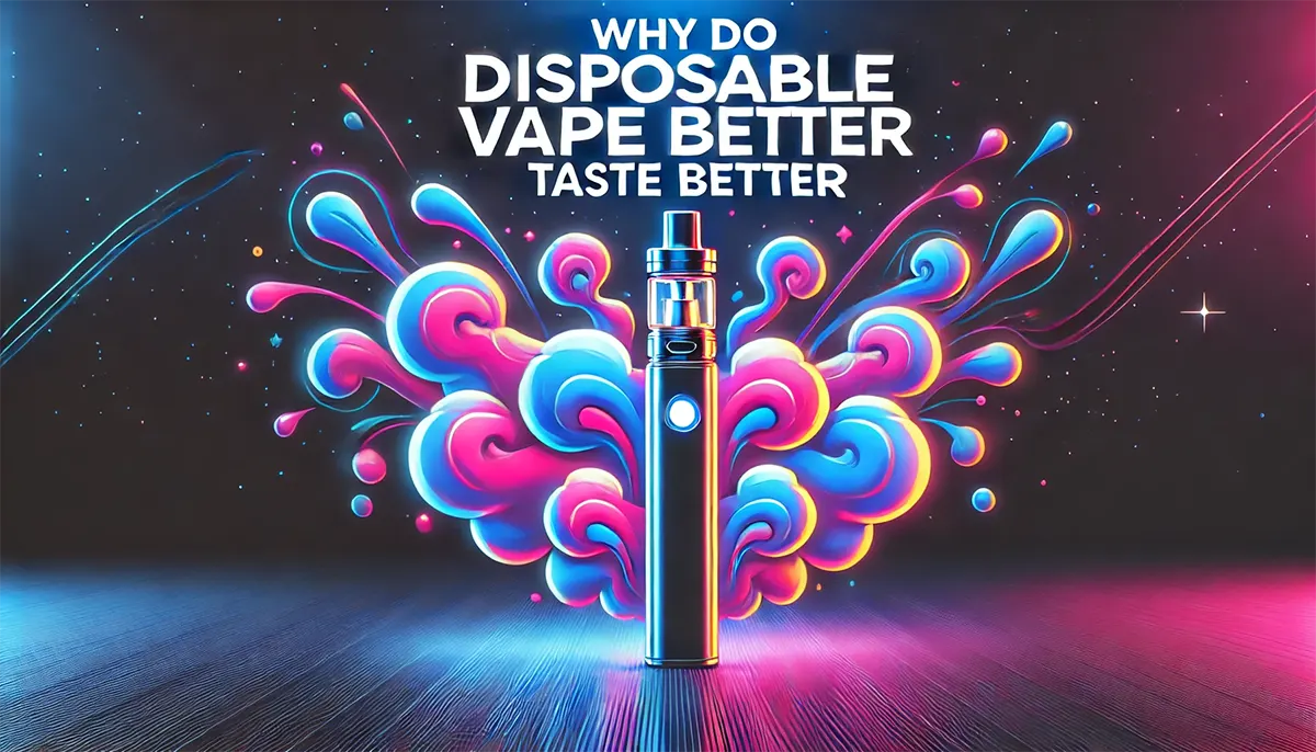 why disposable vapes taste better