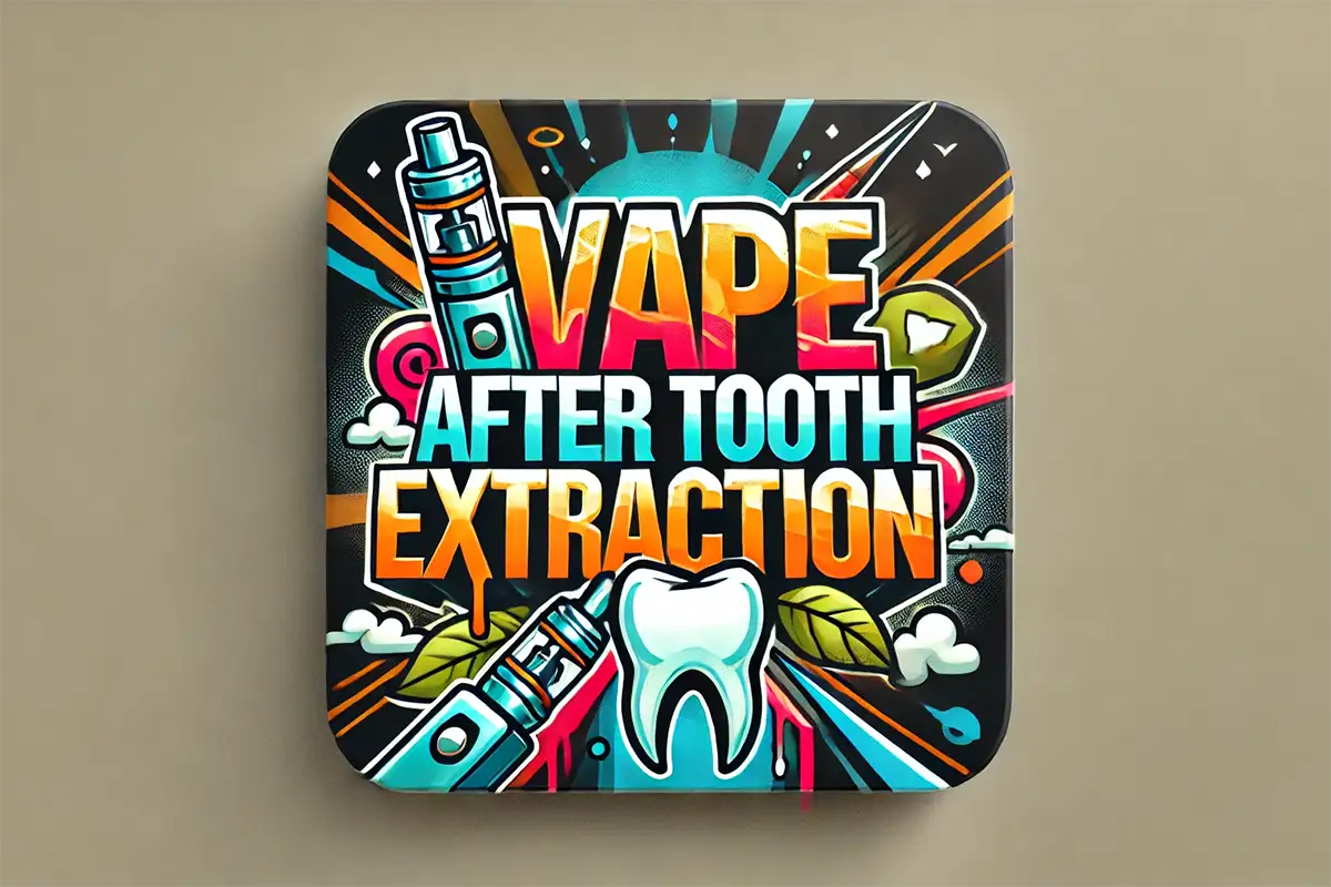 how long until i can vape after tooth extraction