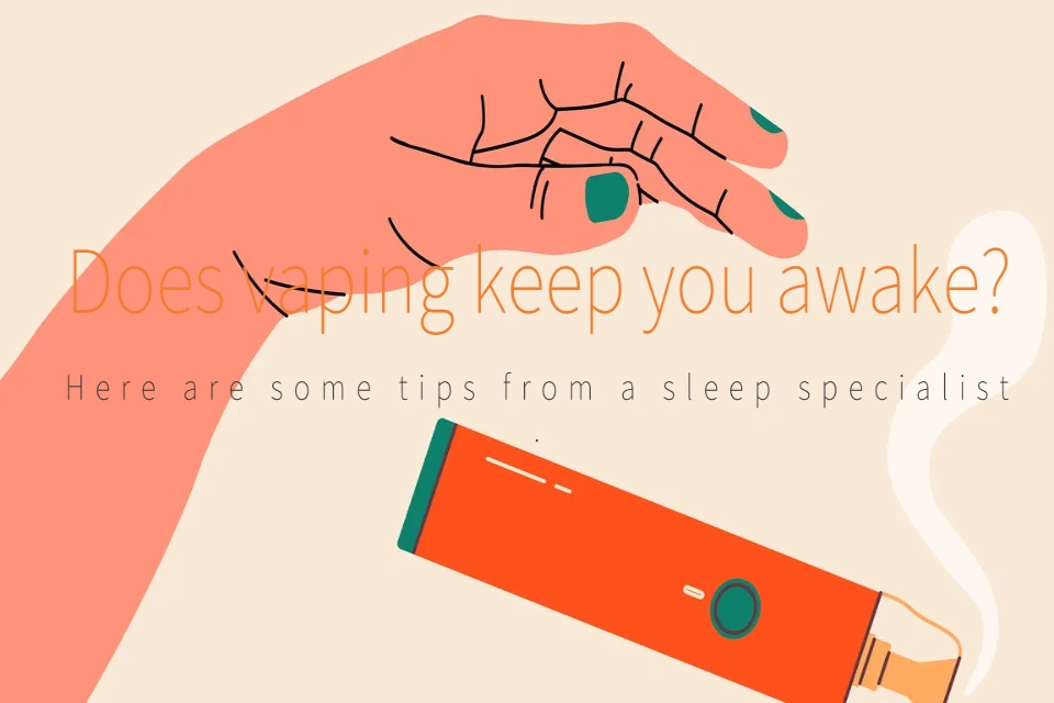 Does vaping keep you awake? Here are some tips from a sleep specialist.