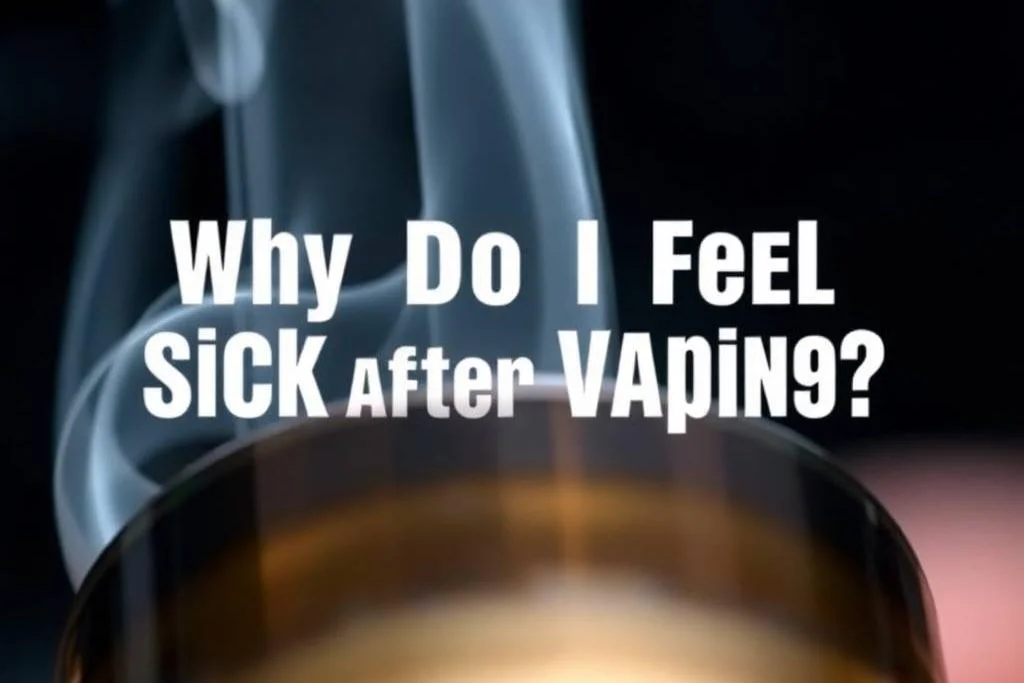 Why Do I Feel Sick After Vaping?