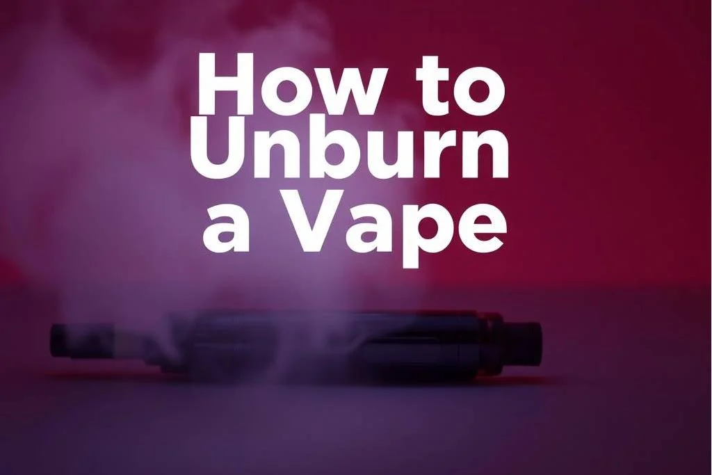 How to Unburn a Vape