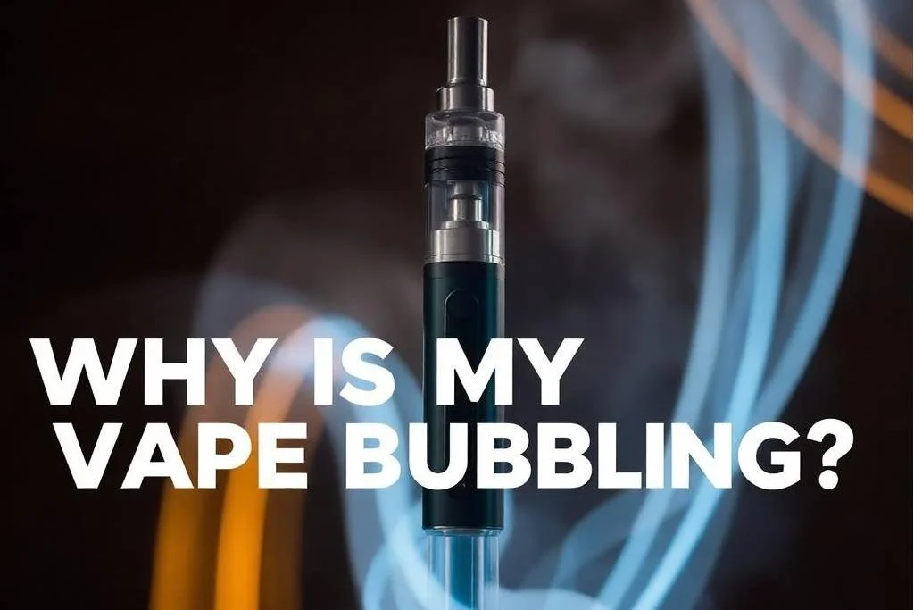 Why Is My Vape Bubbling?