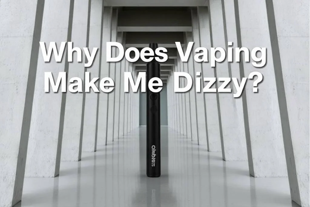Why Does Vaping Make Me Dizzy?
