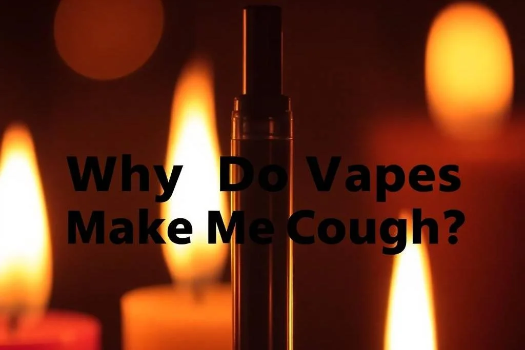 Why Do Vapes Make Me Cough?