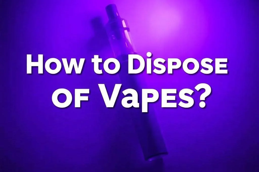 How to Dispose of Vapes?