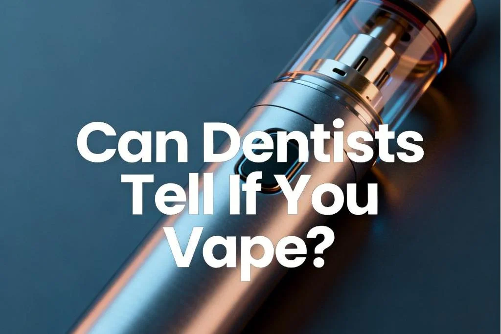 Can Dentists Tell If You Vape?