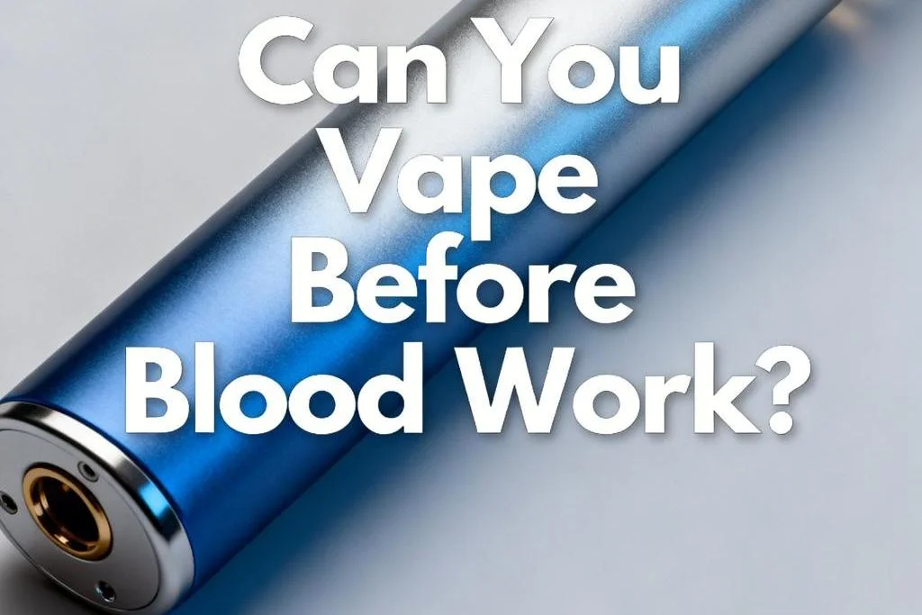 Can You Vape Before Blood Work?
