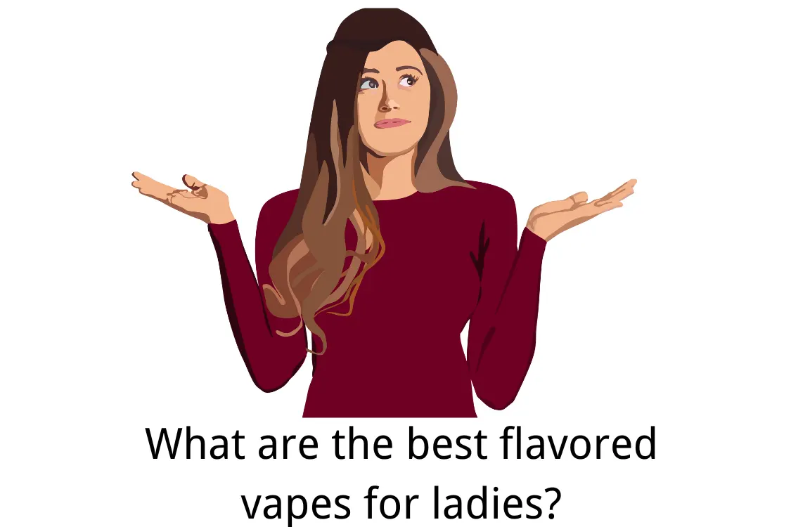 What Are the Best Flavored Vapes for Ladies?